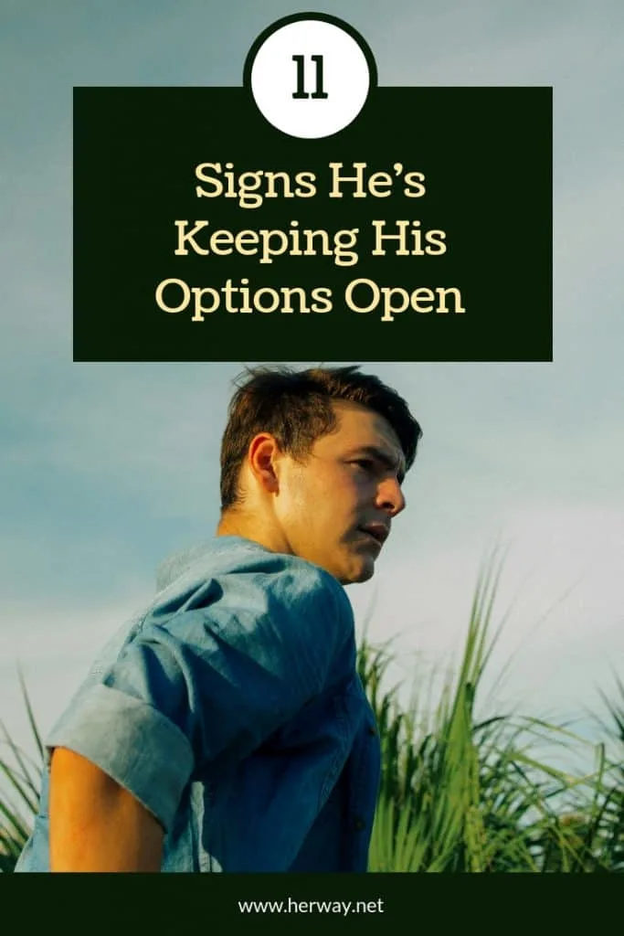 11 Signs He's Keeping His Options Open