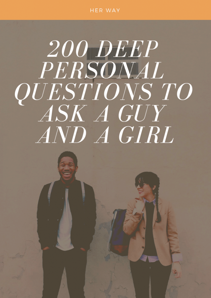 200 Deep Personal Questions To Ask A Guy And A Girl