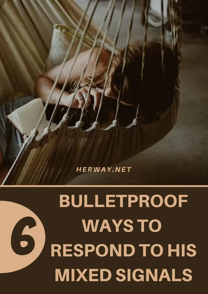 6 Bulletproof Ways To Respond To His Mixed Signals