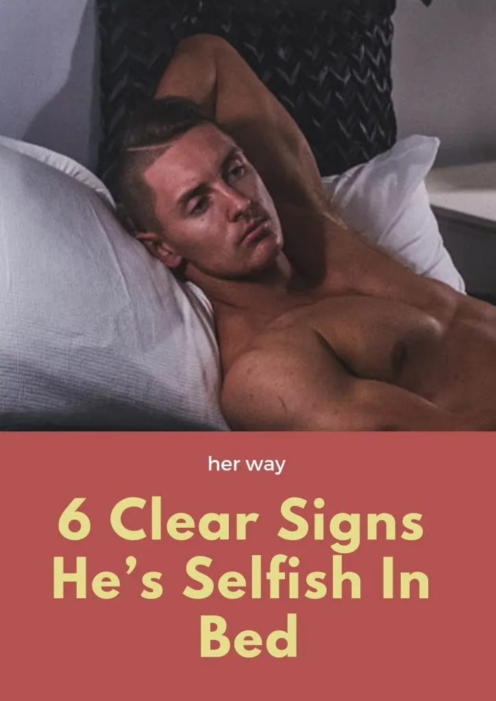 6 Clear Signs He’s Selfish In Bed 