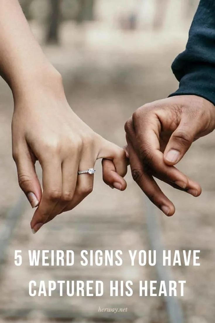 6 Weird Signs You’ve Captured His Heart