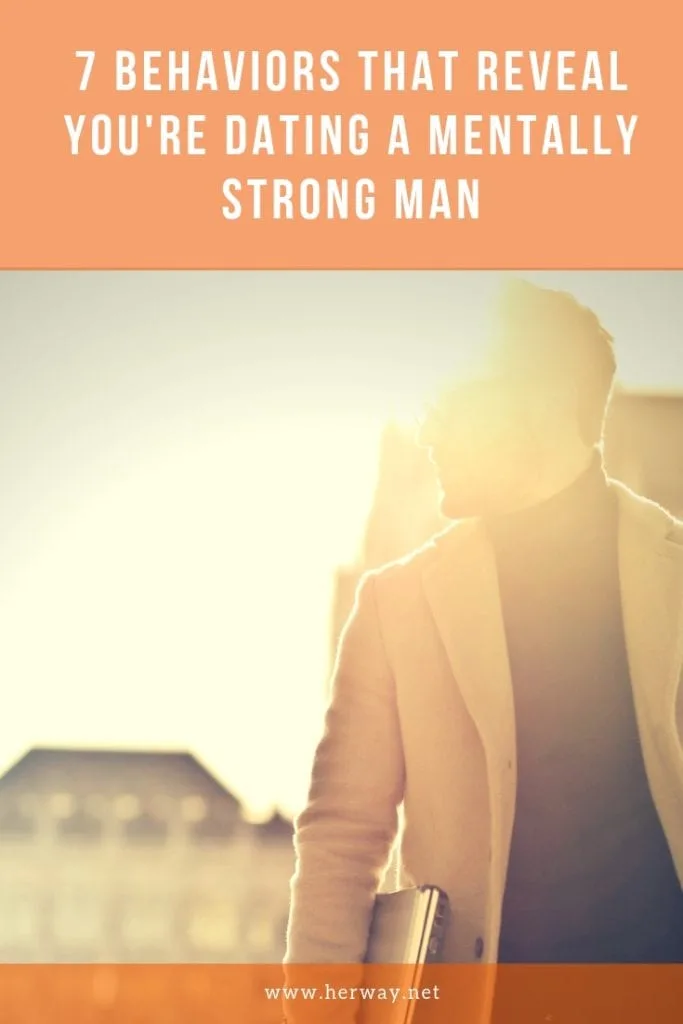 7 Behaviors That Reveal You're Dating A Mentally Strong Man