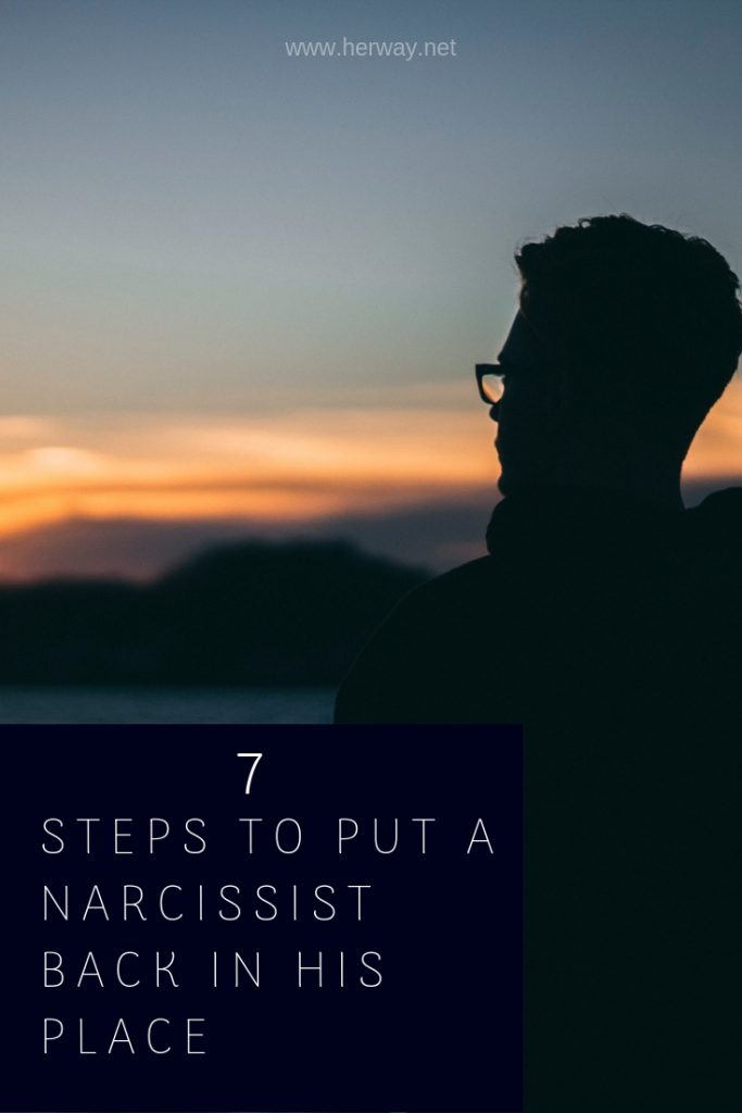 7 Steps To Put A Narcissist Back In His Place