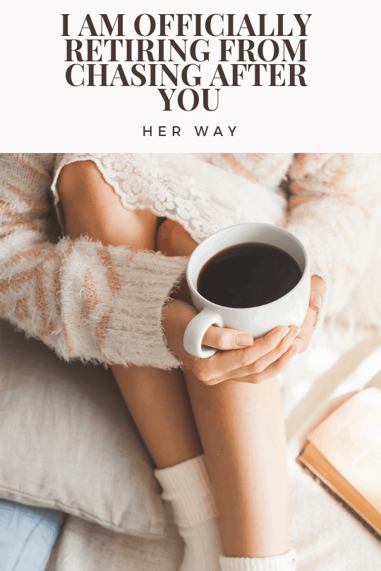 I Am Officially Retiring From Chasing After You