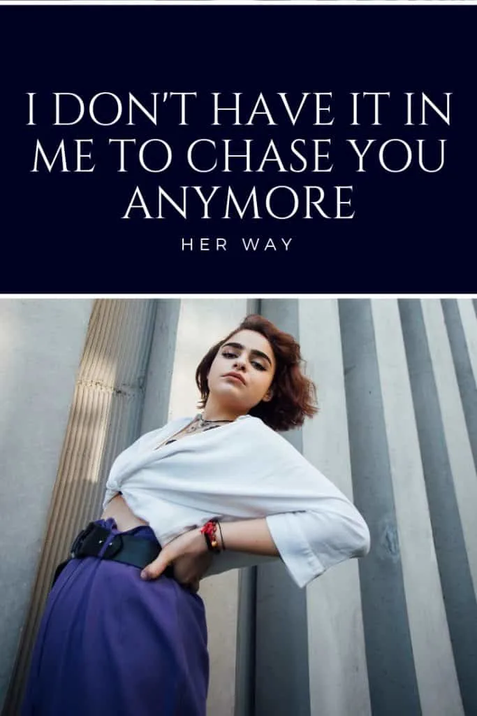 I Don't Have It In Me To Chase You Anymore
