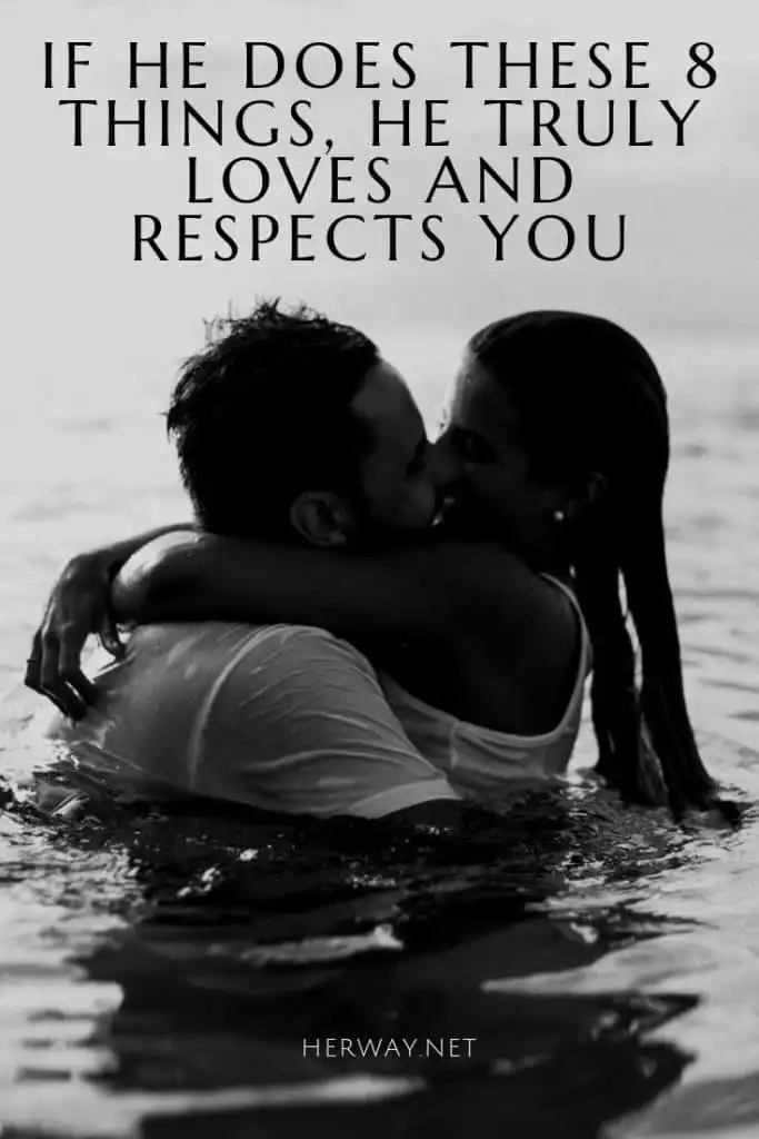 If He Does These 8 Things, He Truly Loves And Respects You
