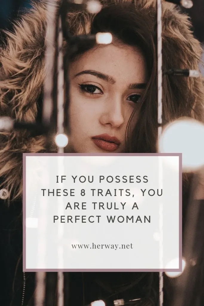 If You Possess These 8 Traits, You Are Truly A Perfect Woman