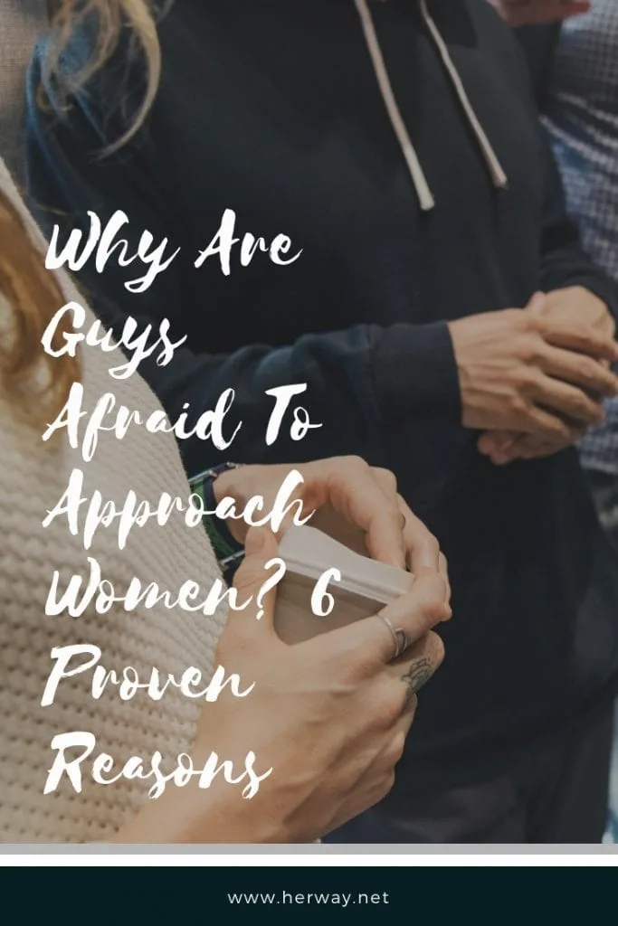 Why Are Guys Afraid To Approach Women 6 Proven Reasons