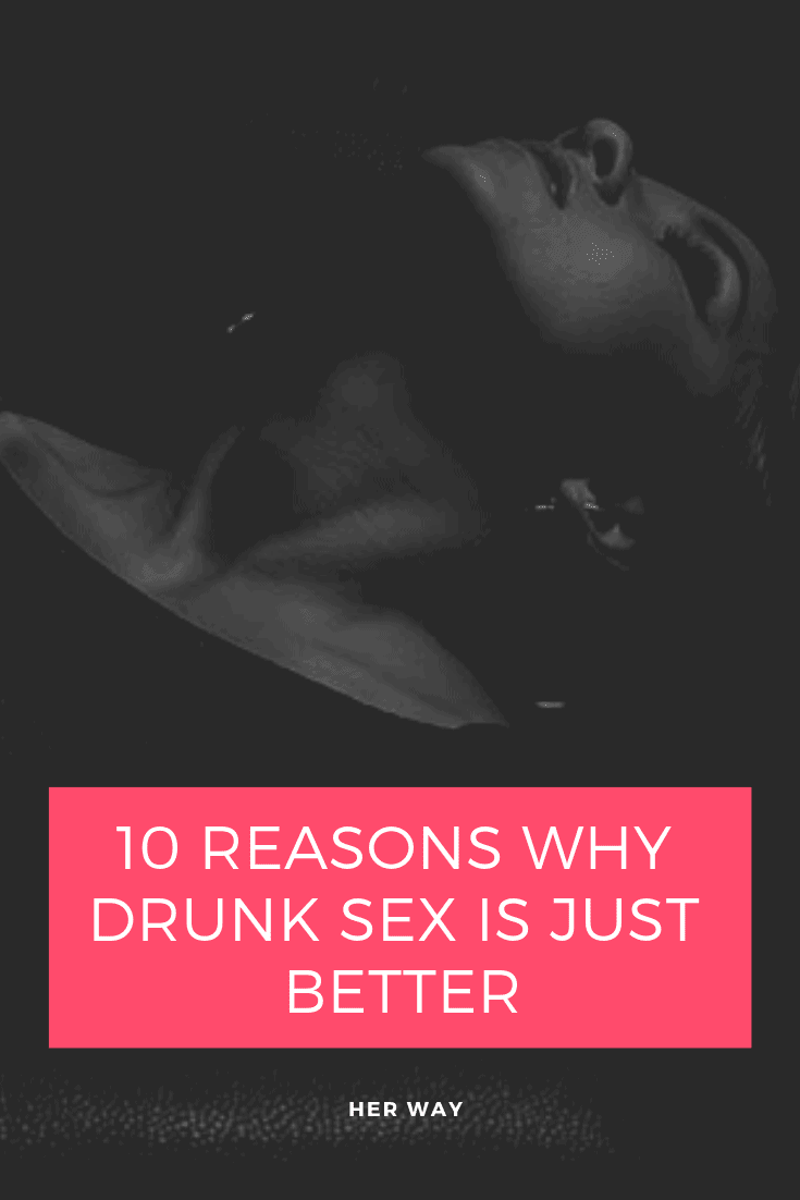 10 Reasons Why Drunk Sex Is Just Better