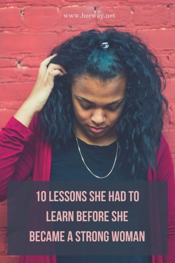 10 Lessons She Had To Learn Before She Became A Strong Woman