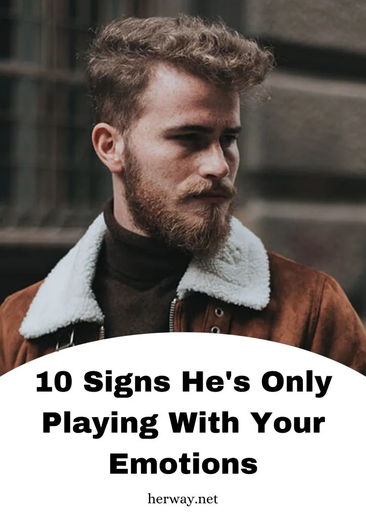 10 Signs He's Only Playing With Your Emotions 