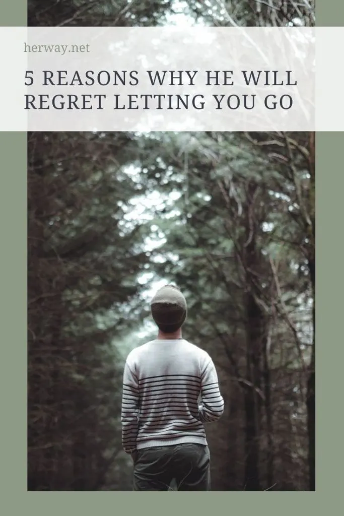 5 Reasons Why He Will Regret Letting You Go 