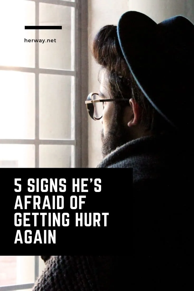 5 Signs He's Afraid Of Getting Hurt Again