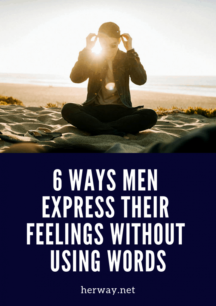 6 Ways Men Express Their Feelings Without Using Words