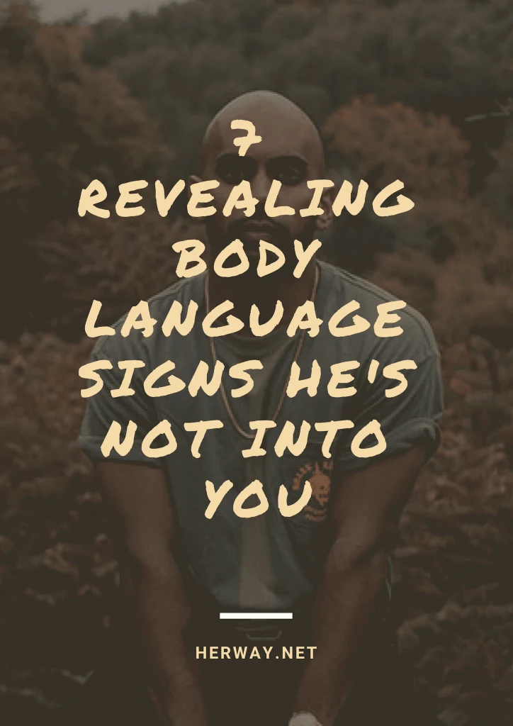7 Revealing Body Language Signs He's Not Into You