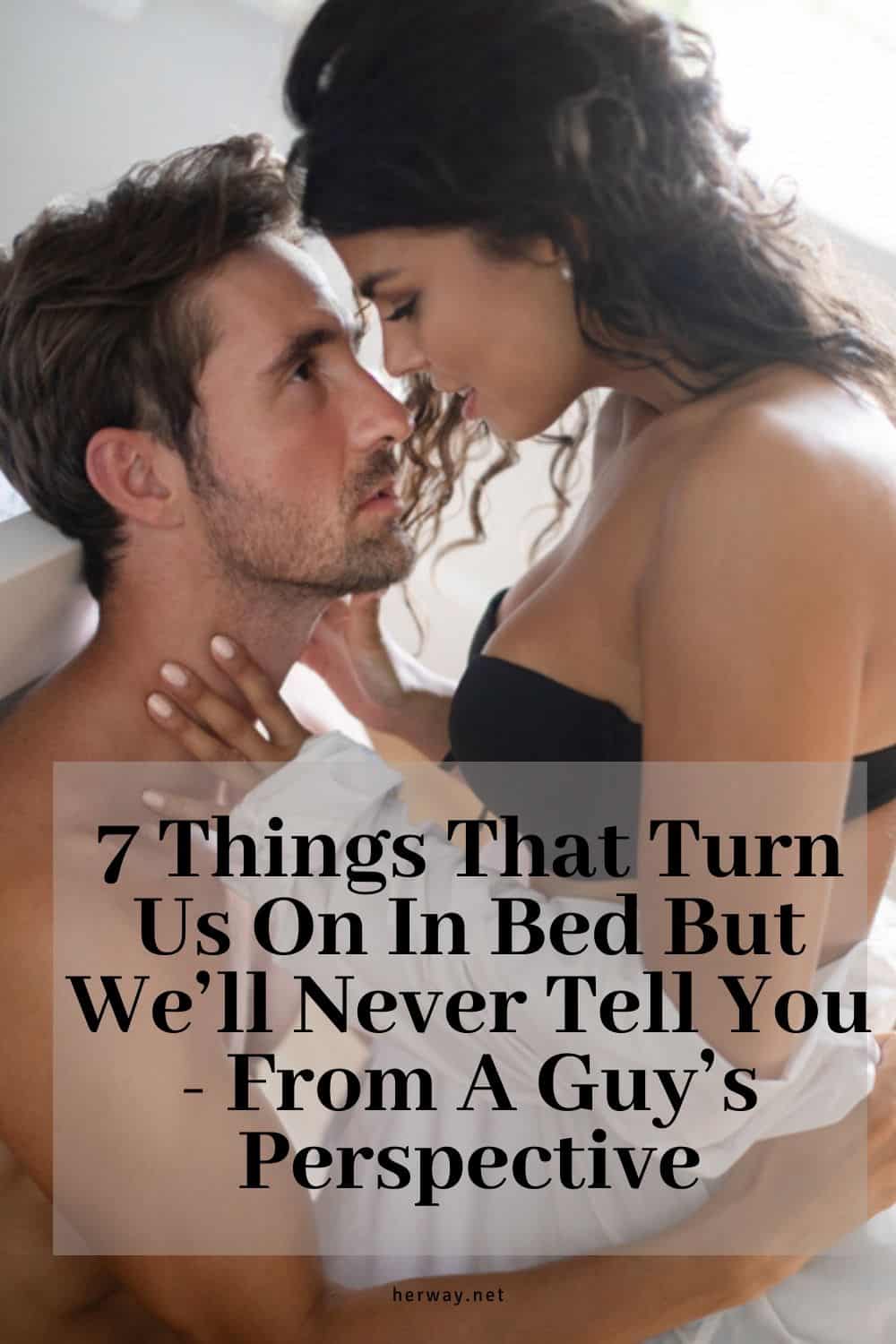 7 Things That Turn Us On In Bed But We’ll Never Tell You - From A Guy’s Perspective
