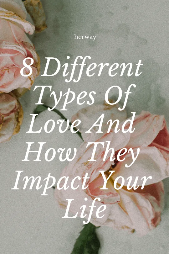 8 Different Types Of Love And How They Impact Your Life 