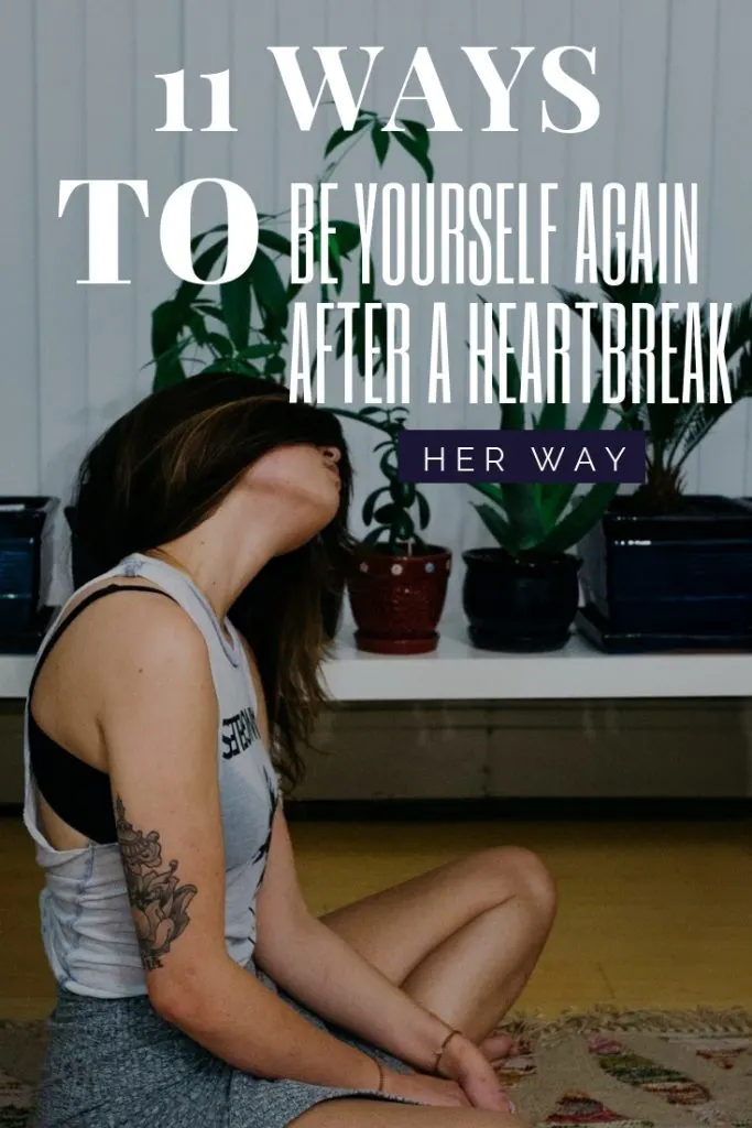 11 Ways To Be Yourself Again After A Heartbreak