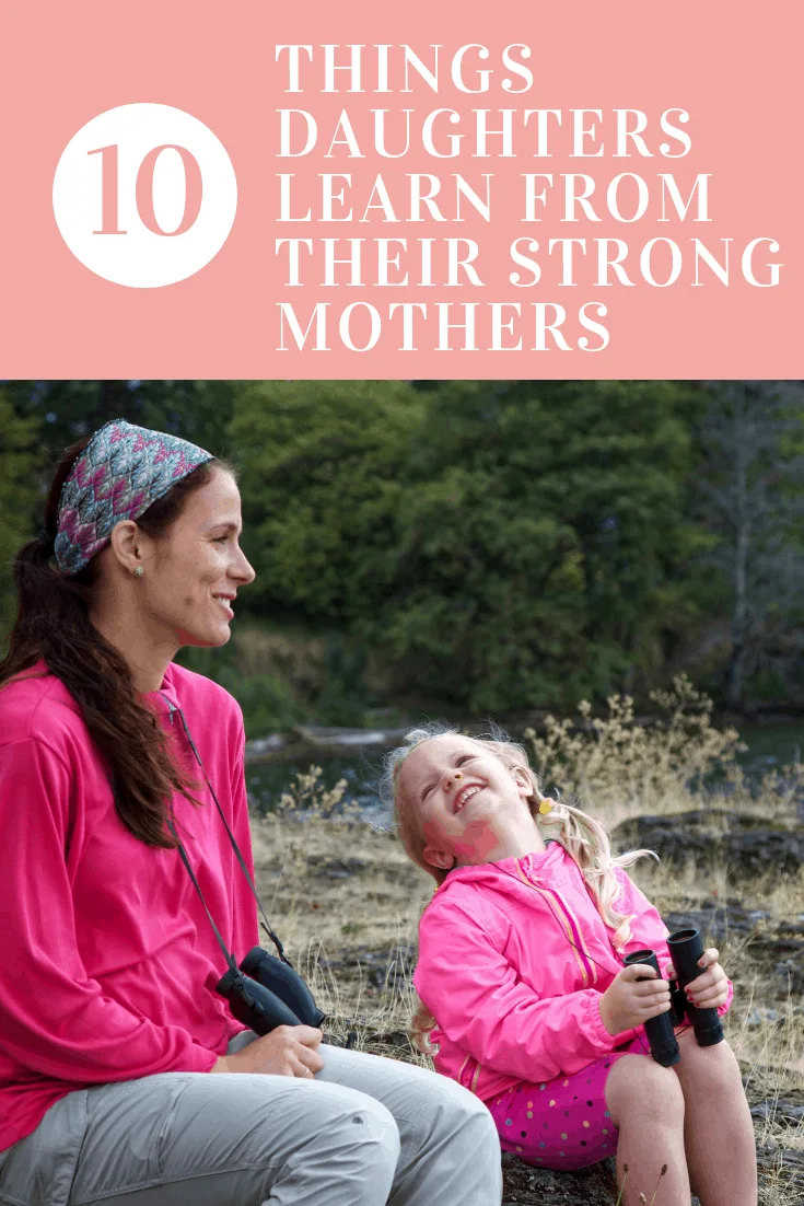10 Things Daughters Learn From Their Strong Mothers