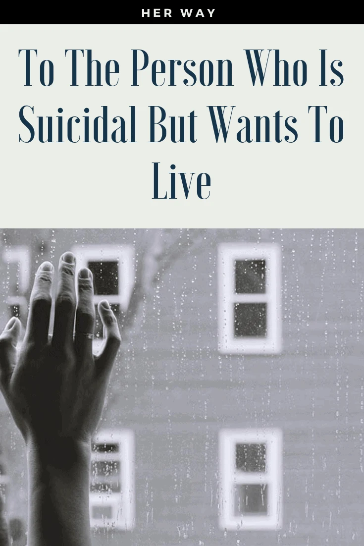 To The Person Who Is Suicidal But Wants To Live