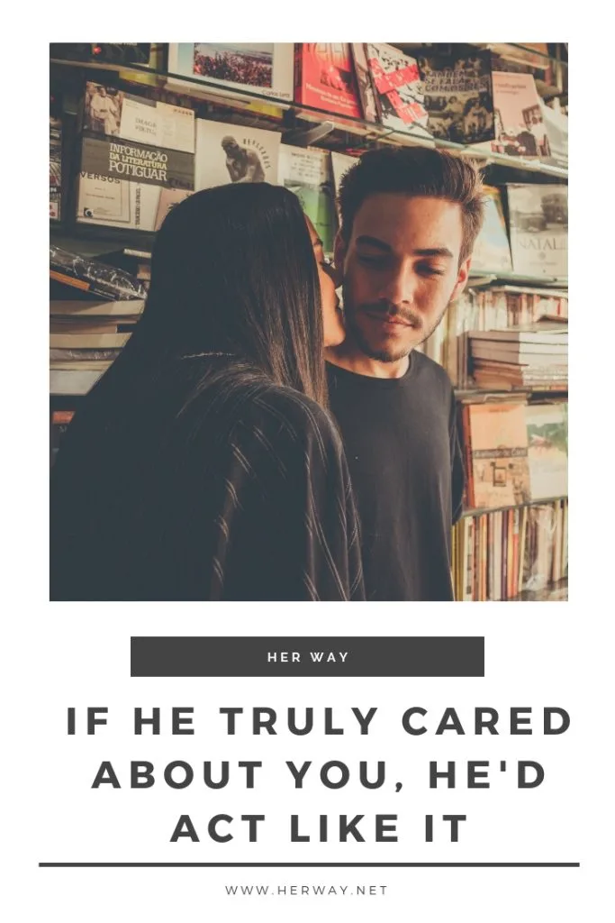 If He Truly Cared About You, He'd Act Like It