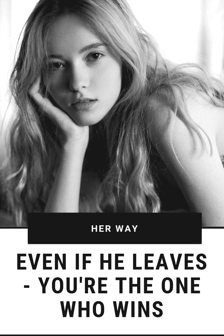 Even If He Leaves - You're The One Who Wins