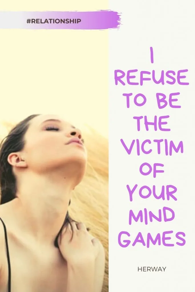I Refuse To Be The Victim Of Your Mind Games