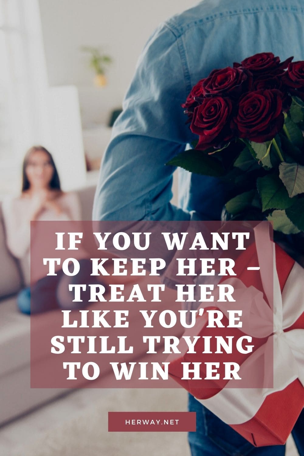 If You Want To Keep Her – Treat Her Like You're Still Trying To Win Her
