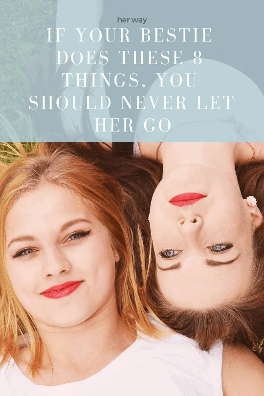 If Your Bestie Does These 8 Things, You Should Never Let Her Go