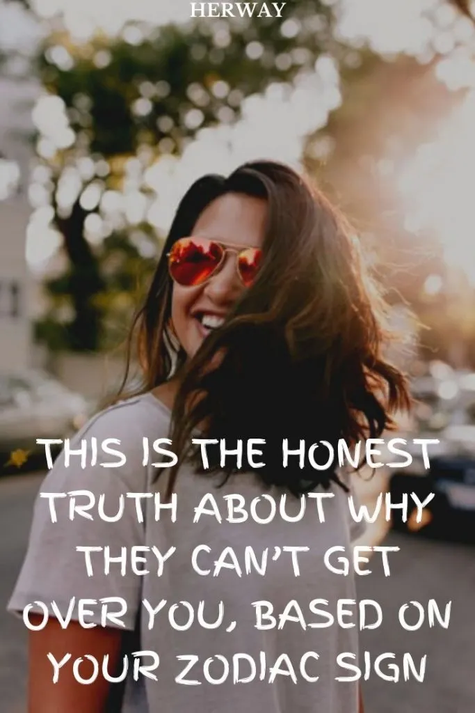 This Is The Honest Truth About Why They Can’t Get Over You, Based On Your Zodiac Sign