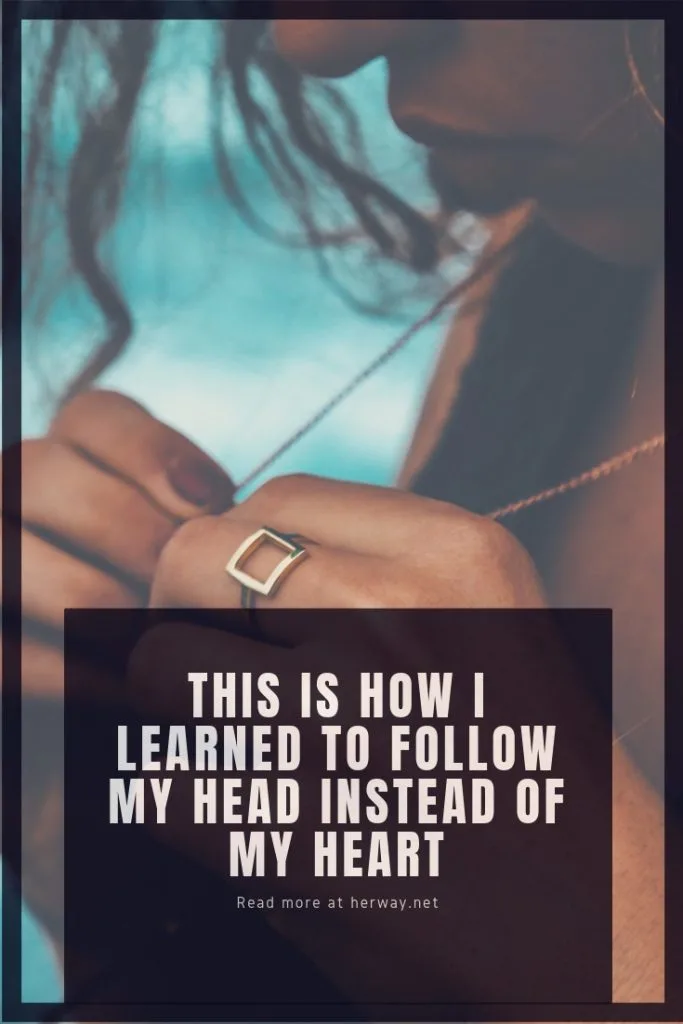 This Is How I Learned To Follow My Head Instead Of My Heart