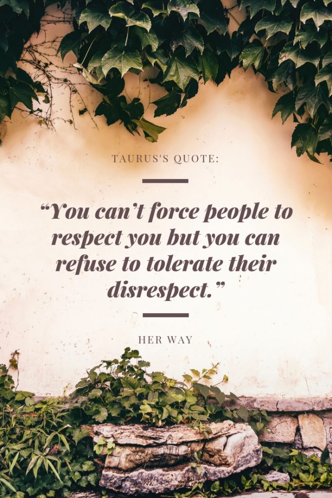 “You can’t force people to respect you but you can refuse to tolerate their disrespect.”