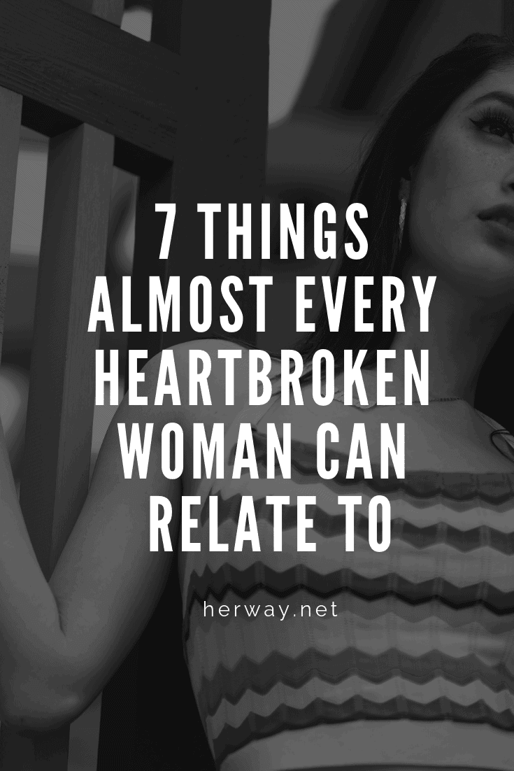 7 Things Almost Every Heartbroken Woman Can Relate To