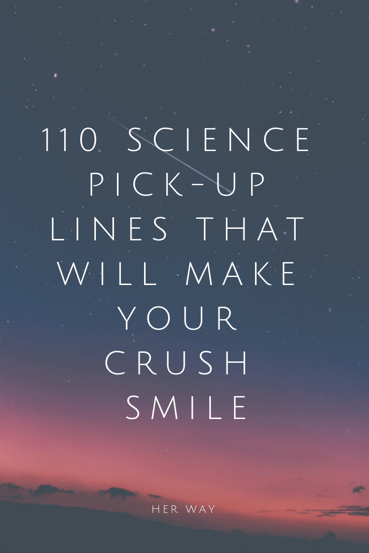 110 Science Pick Up Lines That Will Make Your Crush Smile