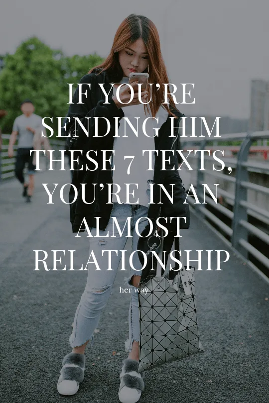 If You’re Sending Him These 7 Texts, You’re In An Almost Relationship 