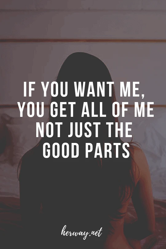  If You Want Me, You Get All Of Me – Not Just The Good Parts