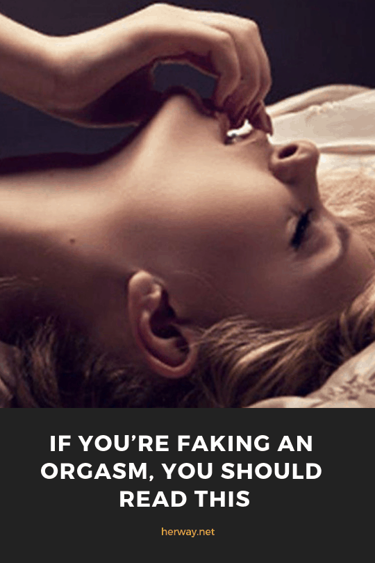 IF YOU’RE FAKING AN ORGASM, YOU SHOULD READ THIS
