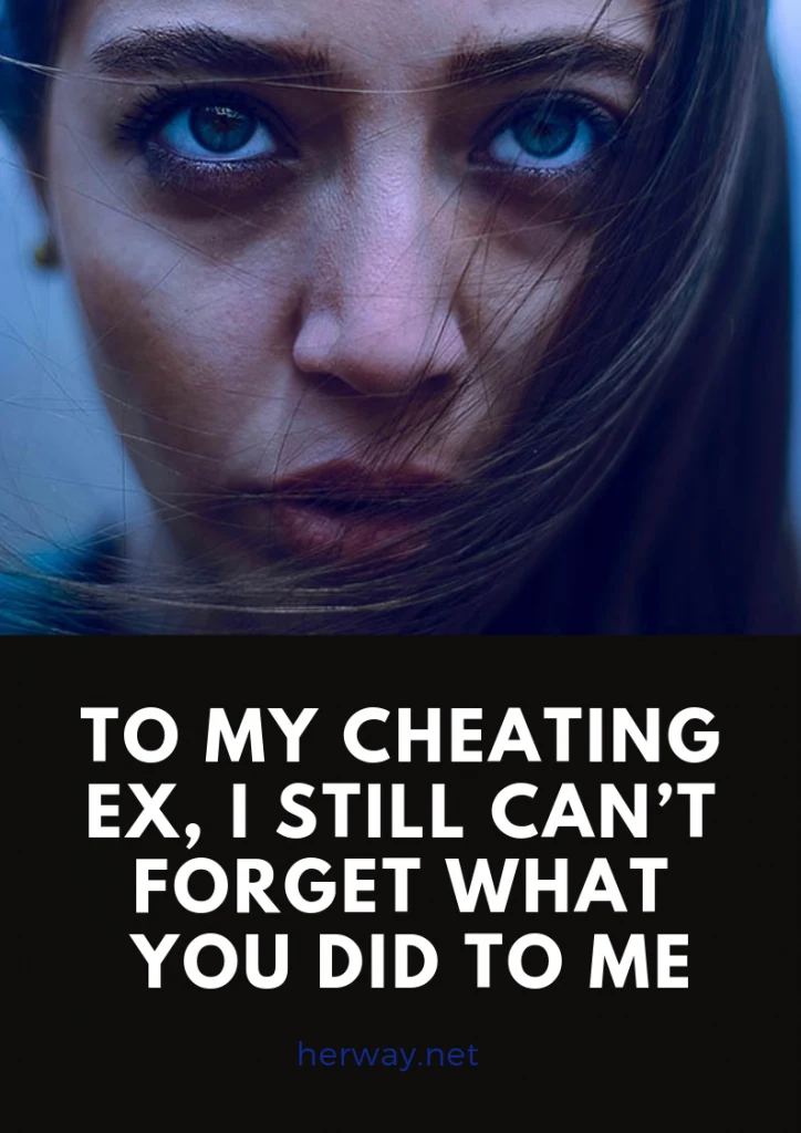 To My Cheating Ex, I Still Can’t Forget What You Did To Me 
