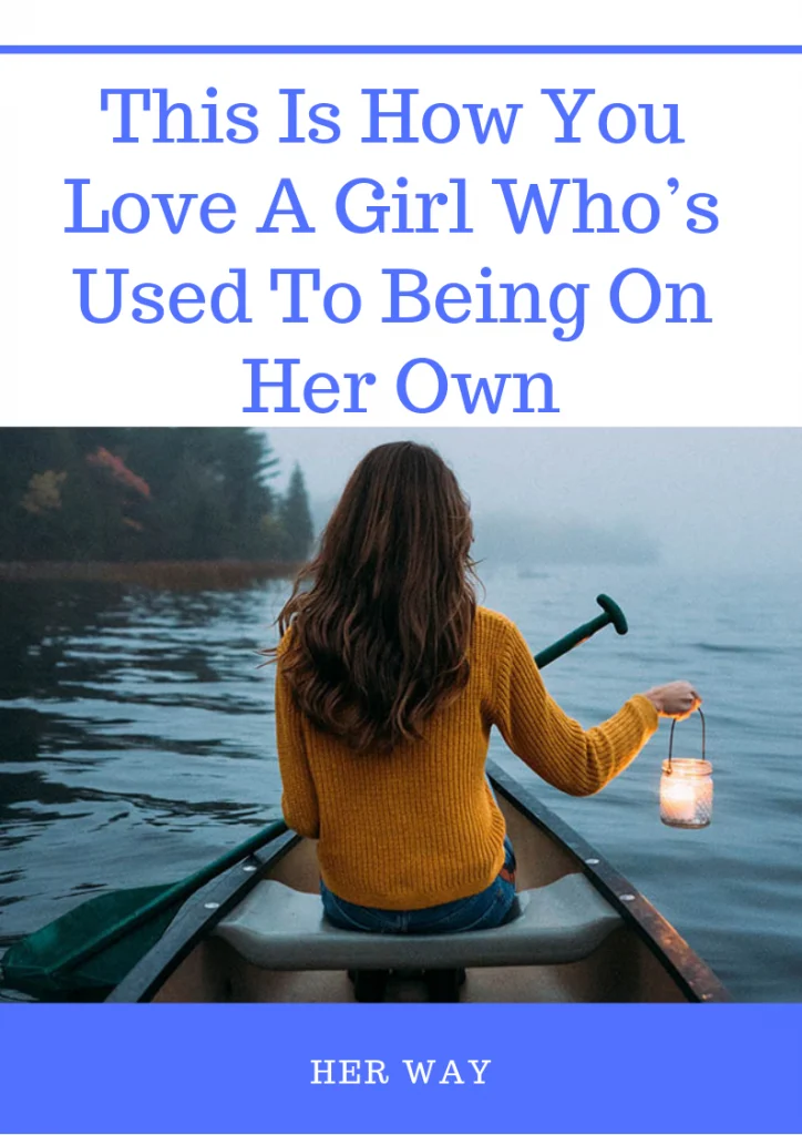 This Is How You Love A Girl Who’s Used To Being On Her Own