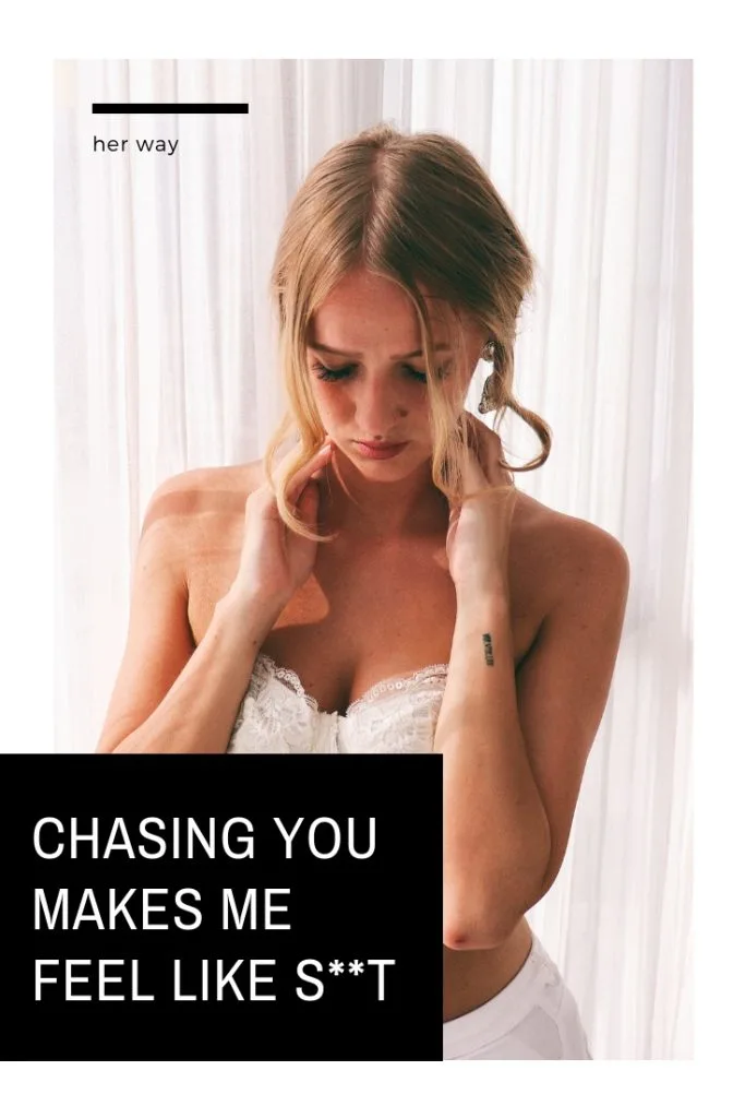 Chasing You Makes Me Feel Like S**t