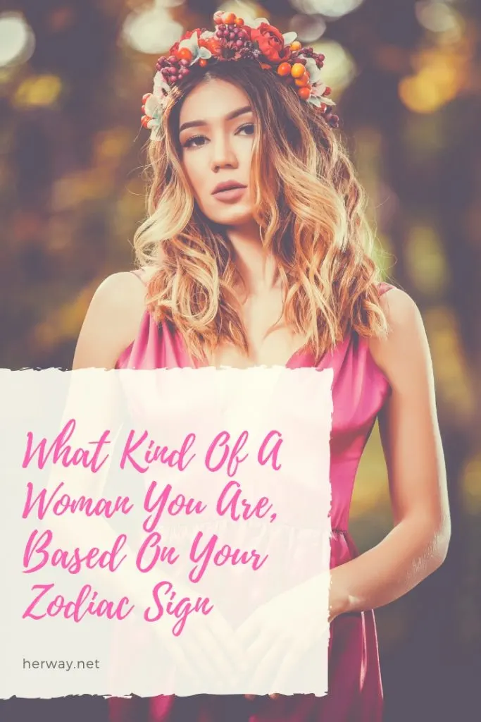 What Kind Of A Woman You Are, Based On Your Zodiac Sign