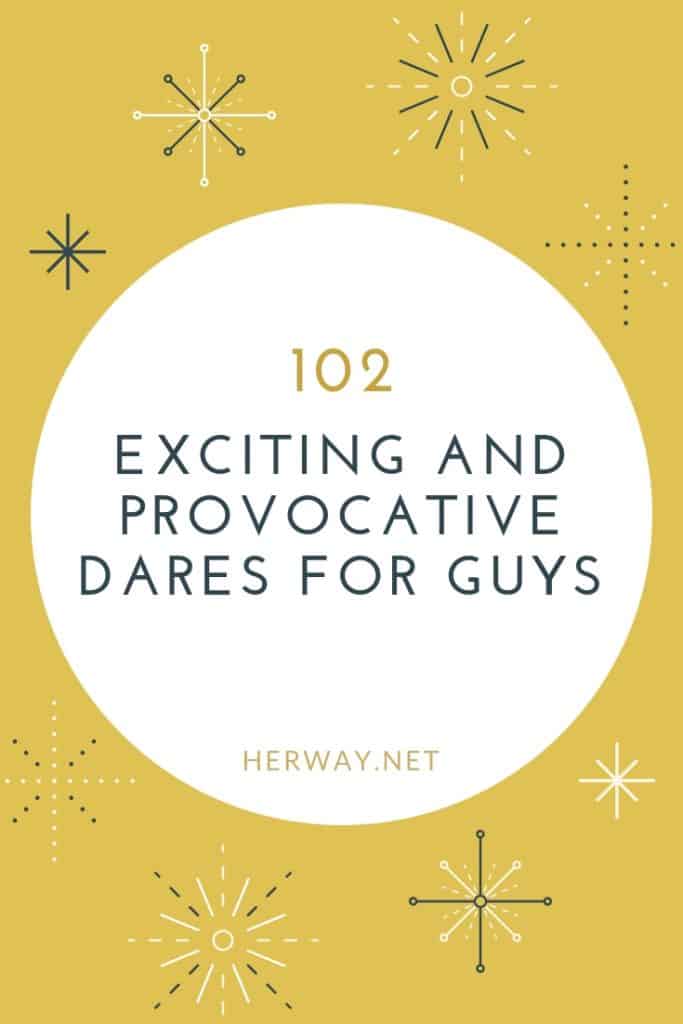 102 Exciting And Provocative Dares For Guys