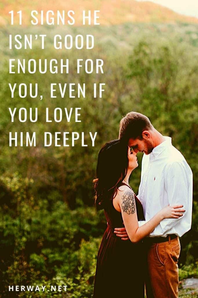 11 Signs He Isn’t Good Enough For You, Even If You Love Him Deeply