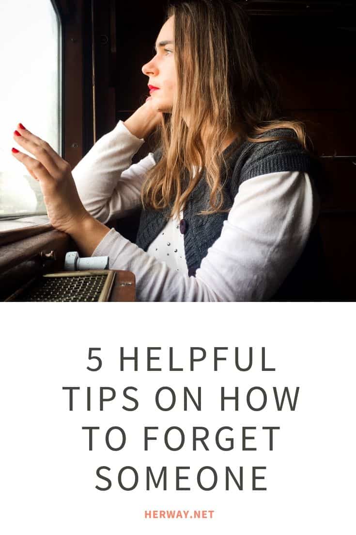 5 Helpful Tips On How To Forget Someone