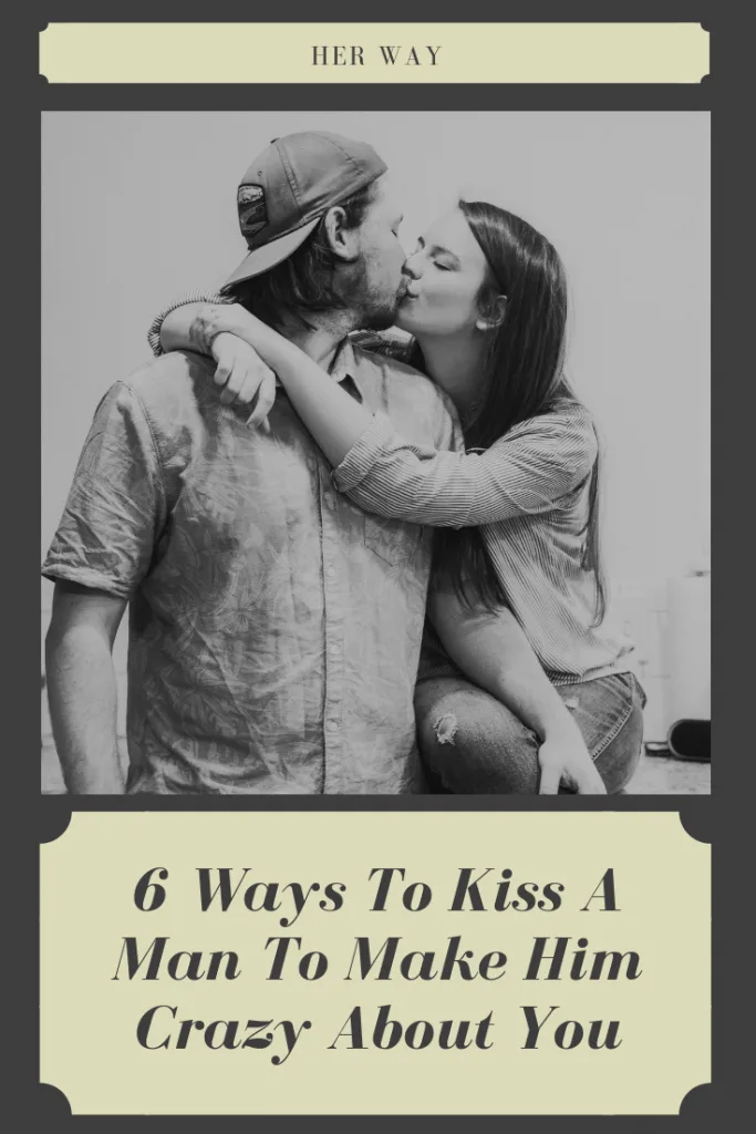 6 Ways To Kiss A Man To Make Him Crazy About You 