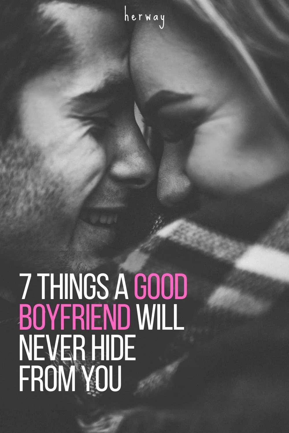 7 Things A Good Boyfriend Will Never Hide From You