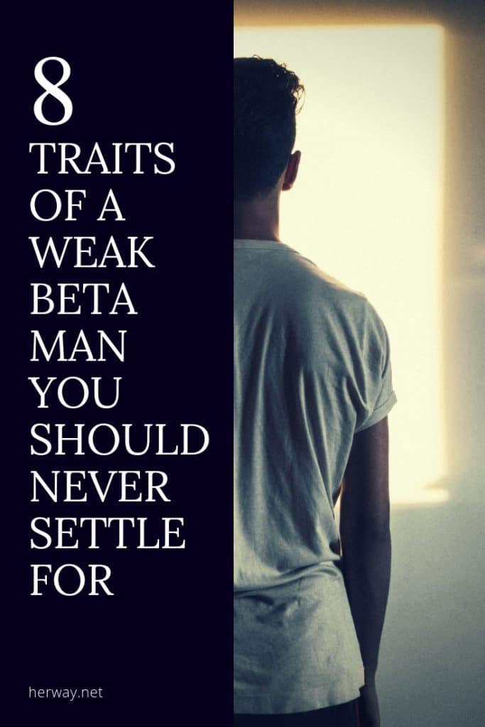 8 tratti di un uomo beta debole per cui non dovreste mai accontentarvi