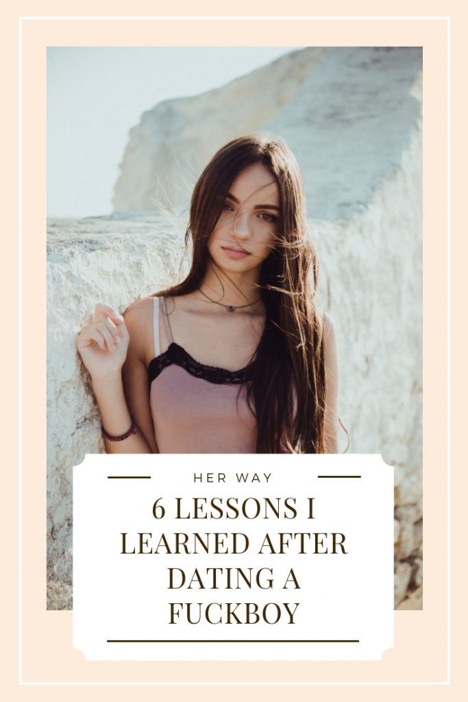 6 Lessons I Learned After Dating A Fuckboy