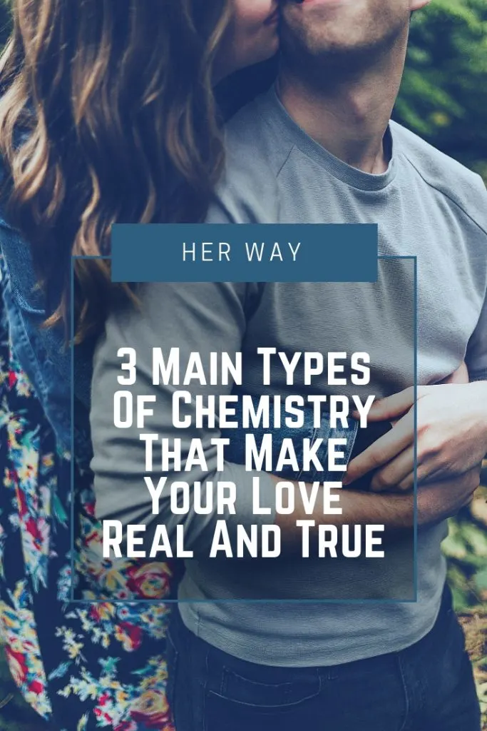 3 Main Types Of Chemistry That Make Your Love Real And True