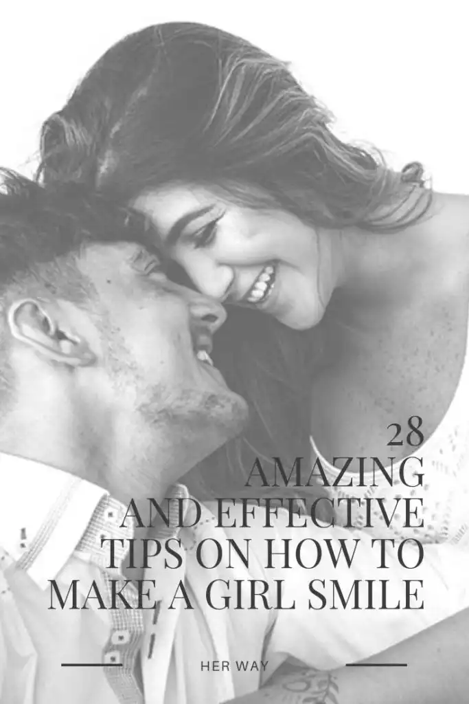 28 Amazing And Effective Tips On How To Make A Girl Smile